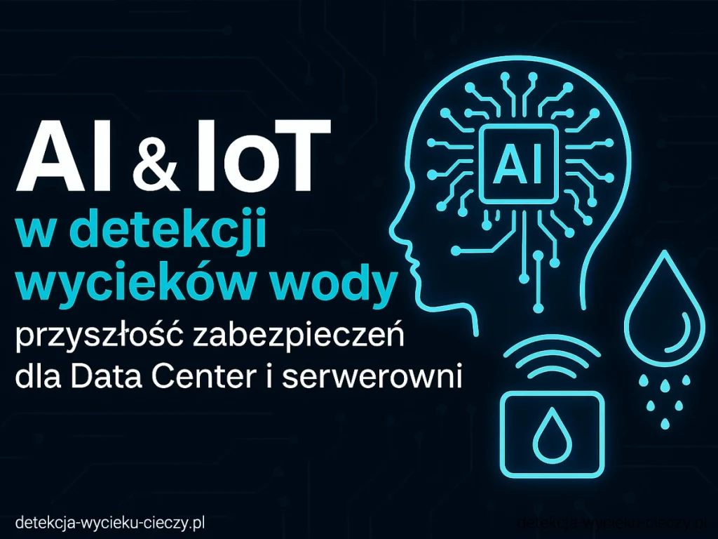AI i IoT w detekcji wycieków wody – przyszłość zabezpieczeń dla Data Center i serwerowni